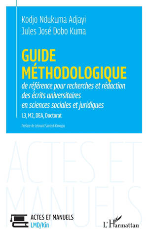Guide méthodologique de référence pour recherches et rédaction des écrits universitaires en sciences sociales et juridiques : L3, M2, DEA, doctorat