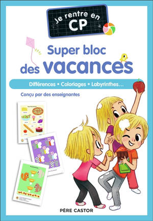 Je rentre en CP : super bloc des vacances : différences, coloriages, labyrinthes...