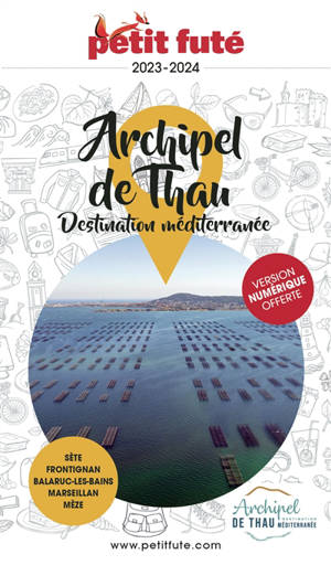 Archipel de Thau, destination méditerranée : Sète, Frontignan, Balaruc-les-Bains, Marseillan, Mèze : 2023-2024