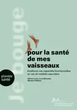 Je bouge pour la santé de mes vaisseaux : améliorer ses capacités fonctionnelles en cas de maladie vasculaire