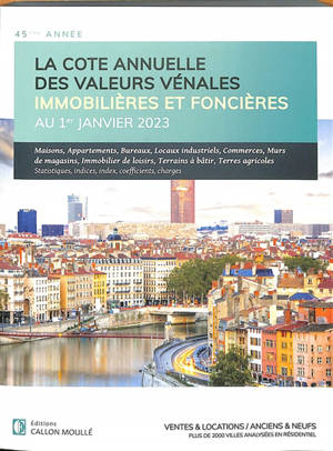 La cote annuelle des valeurs vénales immobilières et foncières au 1er janvier 2023 : ventes & locations, anciens & neufs