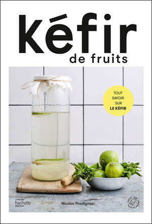 Kéfir de fruits : tout savoir sur le kéfir