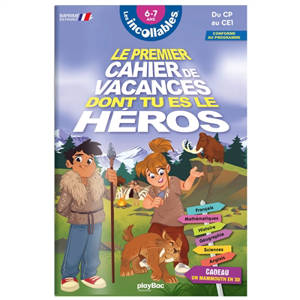 Les incollables : le premier cahier de vacances dont tu es le héros, préhistoire : 6-7 ans, du CP au CE1, conforme au programme