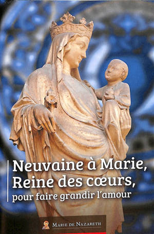 Neuvaine à Marie, reine des coeurs, pour faire grandir l'amour
