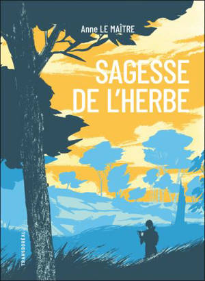 Sagesse de l'herbe : cinq leçons reçues des chemins