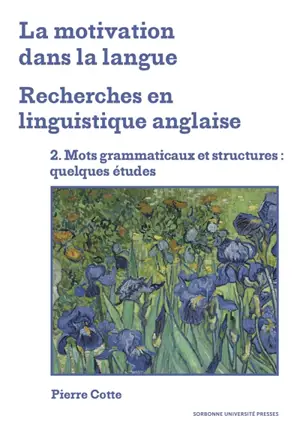 La motivation dans la langue : recherches en linguistique anglaise. Vol. 2. Mots grammaticaux et structures : quelques études