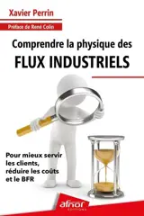 Comprendre la physique des flux industriels : pour mieux servir les clients, réduire les coûts et le BFR