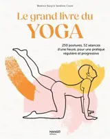 Le grand livre du yoga : 250 postures, 52 séances d'une heure, pour une pratique régulière et progressive