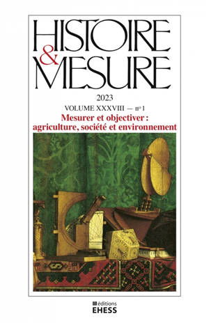 Histoire & mesure, n° 38-1. Mesurer et objectiver : agriculture, société et environnement