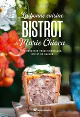 La bonne cuisine bistrot de Marie Chioca : 75 recettes traditionnelles, bio et de saison