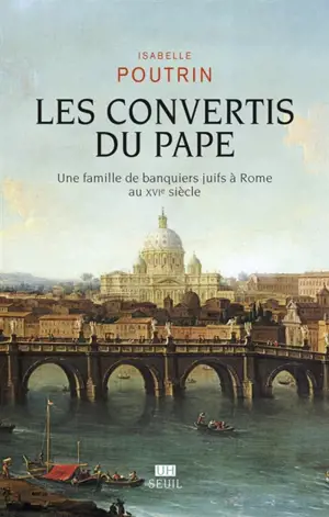 Les convertis du pape : une famille de banquiers juifs à Rome au XVIe siècle
