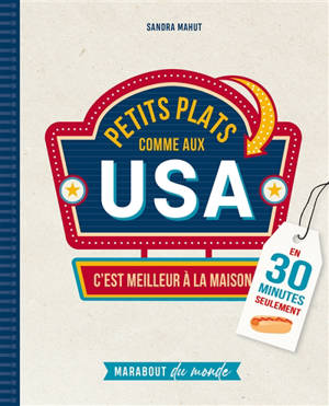 Petits plats comme aux USA : c'est meilleur à la maison : en 30 minutes seulement