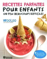 Recettes parfaites pour enfants un peu (beaucoup) difficiles : avec Wooloo