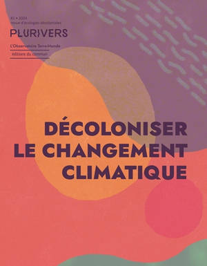 Plurivers : revue d'écologies décoloniales, n° 1. Décoloniser le changement climatique