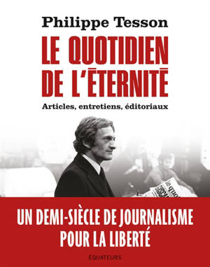 Le quotidien de l'éternité : articles, entretiens, éditoriaux