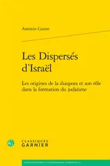 Les dispersés d'Israël : les origines de la diaspora et son rôle dans la formation du judaïsme