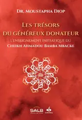 Les trésors du généreux donateur : l'enseignement initiatique du Cheikh Ahmadou Bamba Mbacké