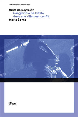 Nuits de Beyrouth : géographie de la fête dans une ville post-conflit