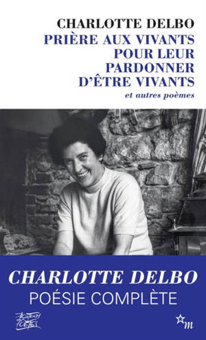 Prière aux vivants pour leur pardonner d'être vivants : et autres poèmes (1946-1985)