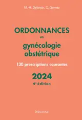 Ordonnances en gynécologie obstétrique : 130 prescriptions courantes : 2024