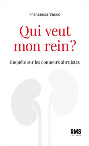 Qui veut mon rein ? : enquête sur les donneurs altruistes