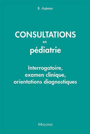 Consultations en pédiatrie : interrogatoire, examen clinique, orientations diagnostiques