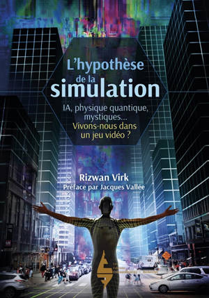 L'hypothèse de la simulation : un informaticien du MIT montre pourquoi l'IA, la physique quantique et les mystiques orientaux s'accordent à dire que nous vivons dans un jeu vidéo