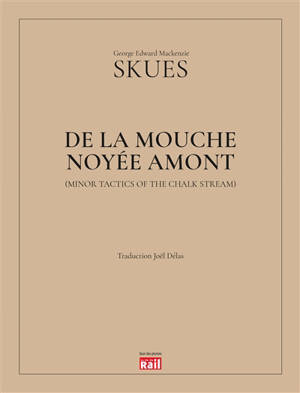 De la mouche noyée amont. Minor tactics of the chalk stream