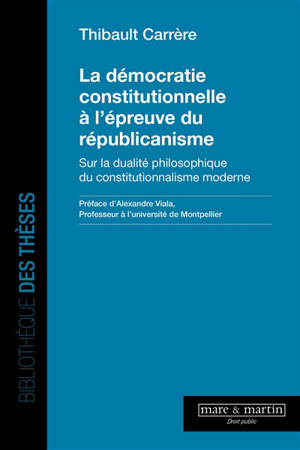 La démocratie constitutionnelle à l'épreuve du républicanisme : sur la dualité philosophique du constitutionnalisme moderne
