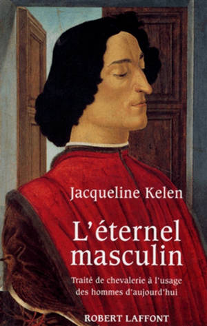 L'Eternel masculin : traité de chevalerie à l'usage des hommes d'aujourd'hui