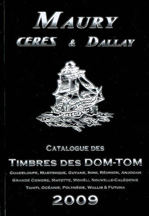 Maury, Cérès & Dallay : catalogue de timbres. Timbres des DOM-TOM, 2009 : Guadeloupe, Martinique, Guyane, Inini, Réunion, Anjouan, Grande Comore, Mayotte, Mohéli, Nouvelle-Calédonie, Tahiti, Océanie, Polynésie, Wallis & Futuna