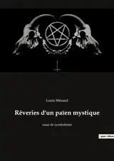 Rêveries d'un païen mystique : essai de symbolisme