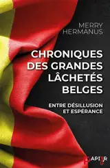 Chroniques des grandes lâchetés belges : entre désillusion et espérance