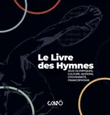 Le livre des hymnes : jeux Olympiques, culture, nations, citoyenneté, francophonie