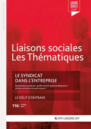 Liaisons sociales. Les thématiques, n° 116. Le syndicat dans l'entreprise : représentants syndicaux, quelles sont les règles de désignation ? : quelles attributions et quels moyens ?