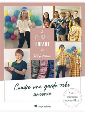 Le vestiaire enfant de Petite Bobine : coudre une garde-robe unisexe : 9 pièces intemporelles pour les 4-12 ans