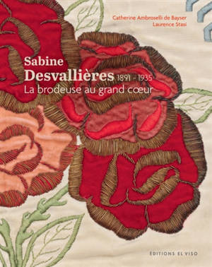 Sabine Desvallières : 1891-1935 : la brodeuse au grand coeur