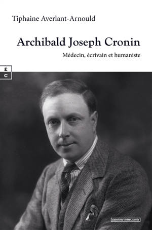Archibald Joseph Cronin : médecin, écrivain et humaniste : introduction à l'univers romanesque de l'auteur de La citadelle