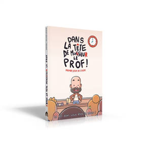 Dans la tête de Monsieur le prof. Vol. 1. Premier jour de cours