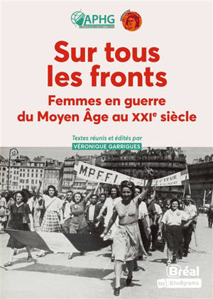 Sur tous les fronts : femmes en guerre du Moyen Age au XXIe siècle