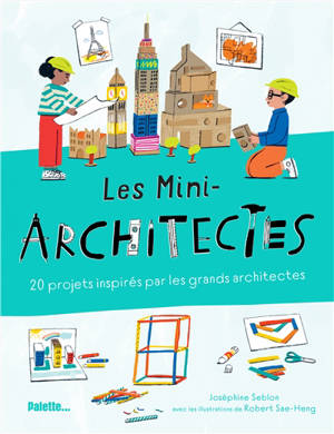 Les mini-architectes : 20 projets inspirés par les grands architectes