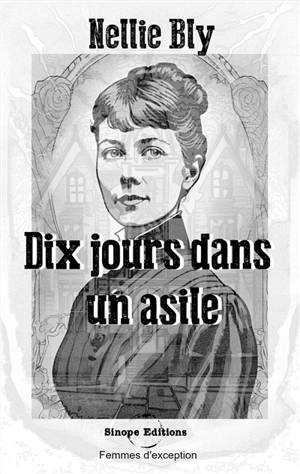 Dix jours dans un asile : ou l'expérience de Nellie Bly à Blackwell's Island