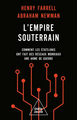 L'empire souterrain : comment les Etats-Unis ont fait des réseaux mondiaux une arme de guerre