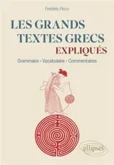 Les grands textes grecs expliqués : grammaire, vocabulaire, commentaires