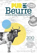 Pur beurre, le guide du bien-manger en Bretagne, 2025 : 200 adresses : restaurants, caves, boulangeries, magasins à la ferme, boucheries, pâtisseries, poissonneries, fromageries...