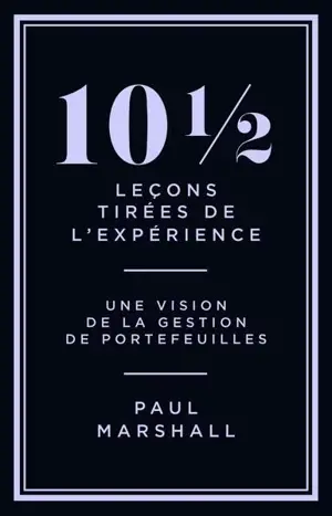 10 1/2 leçons tirées de l'expérience : une vision de la gestion de portefeuilles