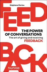 Feedback : the power of conversations : the art of giving and receiving feedback