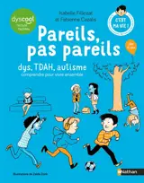 Pareils pas pareils : dys, TDAH, autisme : comprendre pour vivre ensemble