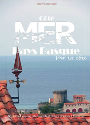 Pays basque par la côte : de Capbreton à Castro-Urdiales : nautisme, voyage, découvertes, nature, histoire, tourisme