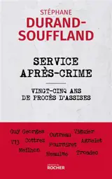 Service après-crime : vingt-cinq ans de procès d'assises : Guy Georges, Outreau, Viguier, V13, Cottrez, Fourniret, Agnelet, Meilhon, Heaulme, Troadec